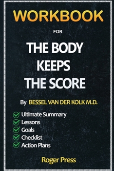 Paperback Workbook For The Body Keeps the Score: Brain, Mind, and Body in the Healing of Trauma Book