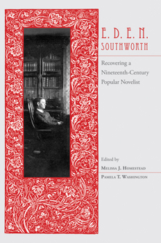 Hardcover E.D.E.N. Southworth: Recovering a Nineteenth-Century Popular Novelist Book