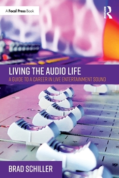 Paperback Living the Audio Life: A Guide to a Career in Live Entertainment Sound Book