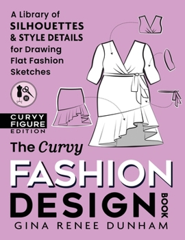 Paperback The Curvy Fashion Design Book: A Library of Silhouettes & Style Details for Drawing Flat Fashion Sketches Book