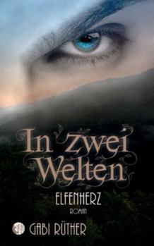 In zwei Welten - Elfenherz - Book #5 of the Elfenfantasy / In zwei Welten