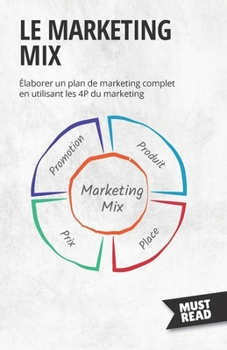 Paperback Le Marketing Mix: Elaborer un plan de marketing complet en utilisant les 4P du marketing [French] Book