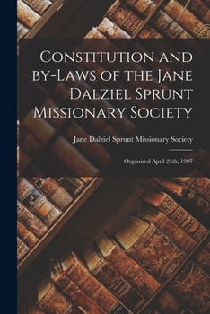 Paperback Constitution and By-laws of the Jane Dalziel Sprunt Missionary Society: Organized April 25th, 1907 Book