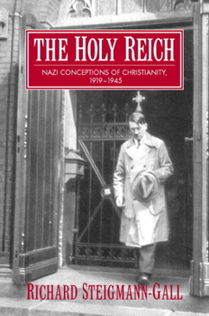The Holy Reich: Nazi Conceptions of Christianity, 1919 1945 Book Cover