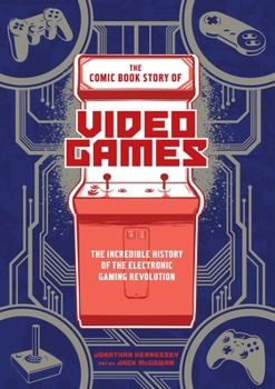 Paperback The Comic Book Story of Video Games: The Incredible History of the Electronic Gaming Revolution Book