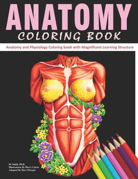 Anatomy Coloring Book: The Ultimate Anatomy And Physiology Study Guide For Beginners !