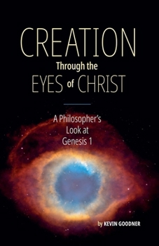 Paperback Creation Through the Eyes of Christ: A Philosopher's Look at Genesis 1 Book