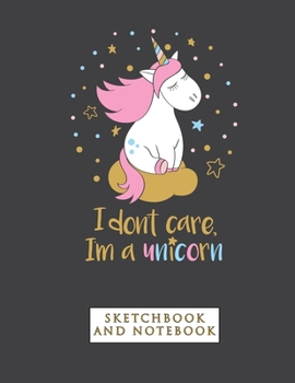 Paperback I don't Care I'm a Unicorn Notebook: Sketchbook and Notebook for Kids and Teens for Writing, Drawing, Doodling and Sketching Book