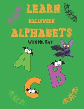 Paperback Learn Halloween Alphabets: Mr. Bat Will Teach You Halloween Alphabets, Be Excited To Start With Him Today Book