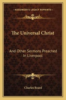 Paperback The Universal Christ: And Other Sermons Preached In Liverpool Book