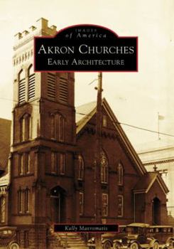 Akron Churches: Early Architecture - Book  of the Images of America: Ohio