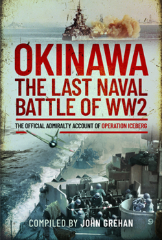 Hardcover Okinawa: The Last Naval Battle of Ww2: The Official Admiralty Account of Operation Iceberg Book