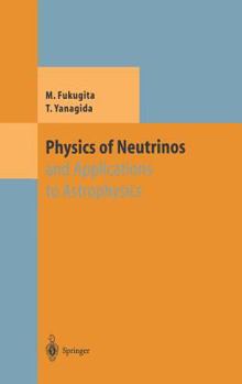 Hardcover Physics of Neutrinos: And Application to Astrophysics Book