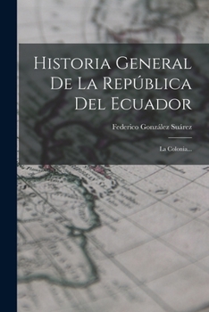Paperback Historia General De La República Del Ecuador: La Colonia... [Spanish] Book