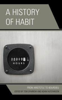 Hardcover A History of Habit: From Aristotle to Bourdieu Book