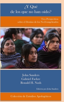 Paperback ¿Y Qué de los que no han oído?: Tres Perspectivas sobre el destino de los no evangelizados [Spanish] Book