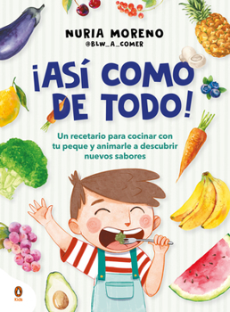 Paperback ¡Así Como de Todo! Un Recetario Para Cocinar Con Tu Peque Y Animarle a Descubrir Nuevos Alimentos / I Eat Everything Just Like That! [Spanish] Book