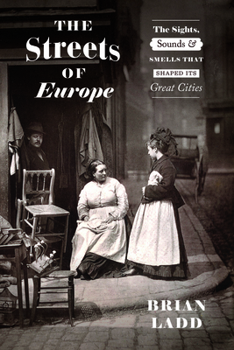 Paperback The Streets of Europe: The Sights, Sounds, and Smells That Shaped Its Great Cities Book