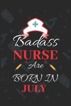 Paperback Badass Nurse Are Born In July: Blank Lined Journal Funny Birthday Saying Notebook/Journal & Diary Gift For Nurse Book