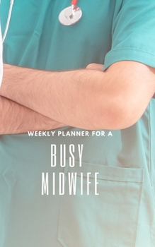 Paperback Weekly Planner for A Busy Midwife: Handy 5 x 8 weekly planner for 2020. Notebook with to do list and space to add priorities. Idea Gift for family and Book