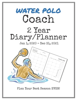 Paperback Water Polo Coach 2020-2021 Diary Planner: Organize all Your Games, Practice Sessions & Meetings with this Convenient Monthly Scheduler Book