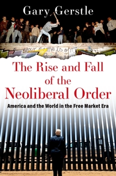 Hardcover The Rise and Fall of the Neoliberal Order: America and the World in the Free Market Era Book