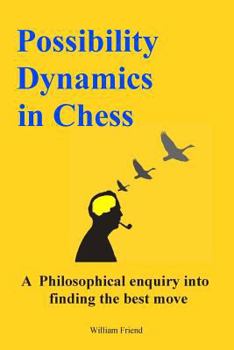 Paperback Possibility Dynamics in Chess: A philosophical enquiry into finding the best move Book