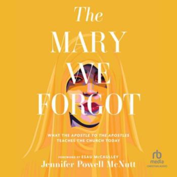 The Mary We Forgot: What the Apostle to the Apostles Teaches the Church Today, Library Edition
