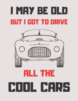Paperback I May Be Old But I Got to Drive All the Cool Cars: Notebook/notepad/diary/journal perfect gift for all car fanatics. - 80 black lined pages - A4 - 8.5 Book