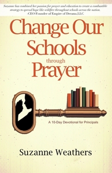 Paperback Changing Our Schools through Prayer: A 10-Day Devotional for School Leaders Book