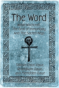 Paperback The Word: Welsh Witchcraft, The Grail of Immortality And The Sacred Keys Book