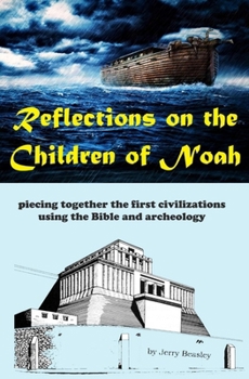 Paperback Reflections on the Children of Noah: piecing together the first civilizations using the Bible and archeology Book