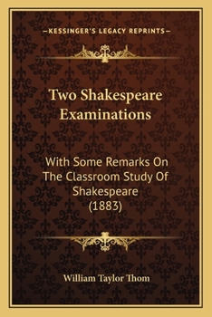 Two Shakespeare Examinations: With Some Remarks On The Classroom Study Of Shakespeare