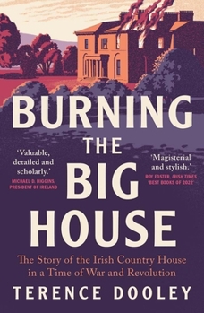 Paperback Burning the Big House: The Story of the Irish Country House in a Time of War and Revolution Book