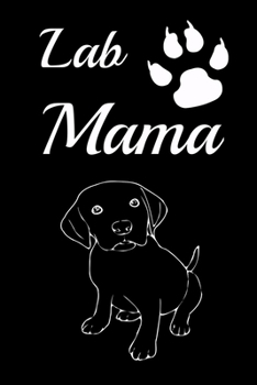 Lab Mama: Funny Journal, Notebook, Sketchbook, Small, 6x9, Gift for Labrador Owner