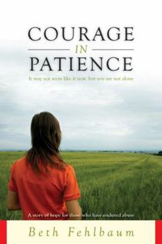 Paperback Courage in Patience: A Story of Hope for Those Who Have Endured Abuse Book