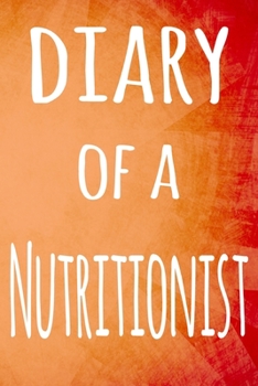 Diary of a Nutritionist: The perfect gift for the professional in your life - 119 page lined journal
