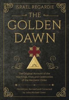Hardcover The Golden Dawn: The Original Account of the Teachings, Rites, and Ceremonies of the Hermetic Order Book