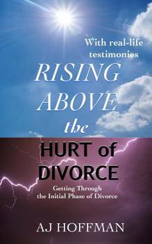 Paperback Rising Above the Hurt of Divorce: Getting Through the Initial Phase of Divorce Book