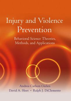 Hardcover Injury and Violence Prevention: Behavioral Science Theories, Methods, and Applications Book