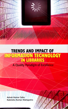 Hardcover Trends and Impact of Information Technology in Libraries: A Quality Paradigm of Excellence Book