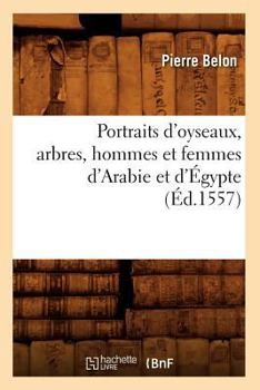 Paperback Portraits d'Oyseaux, Arbres, Hommes Et Femmes d'Arabie Et d'Égypte (Éd.1557) [French] Book