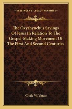 The Oxyrhynchus Sayings of Jesus in Relation to the Gospel-Making Movement of the First and Second Centuries
