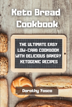 Paperback Keto Bread Cookbook: The Ultimate Easy Low-Carb Cookbook With Delicious Bakery Ketogenic Recipes. Book