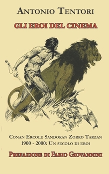 Gli eroi del cinema: Conan Ercole Sandokan Zorro Tarzan 1900 – 2000: Un secolo di eroi (CatBooks Human Intelligence)