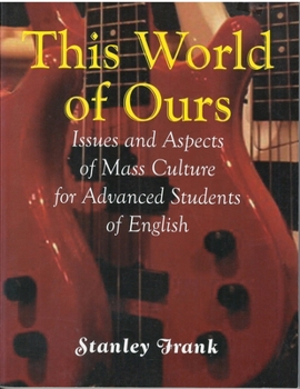 Paperback This World of Ours: Issues and Aspects of Mass Culture for Advanced Students of English Book