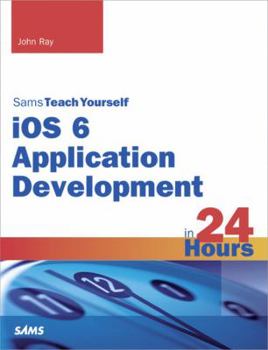 Paperback Sams Teach Yourself IOS 6 Application Development in 24 Hours Book