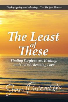 Paperback The Least of These: Finding Forgiveness, Healing, and God's Redeeming Love Book