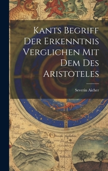 Hardcover Kants Begriff Der Erkenntnis Verglichen Mit Dem Des Aristoteles [German] Book