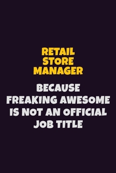 Paperback Retail Store Manager, Because Freaking Awesome Is Not An Official Job Title: 6X9 Career Pride Notebook Unlined 120 pages Writing Journal Book